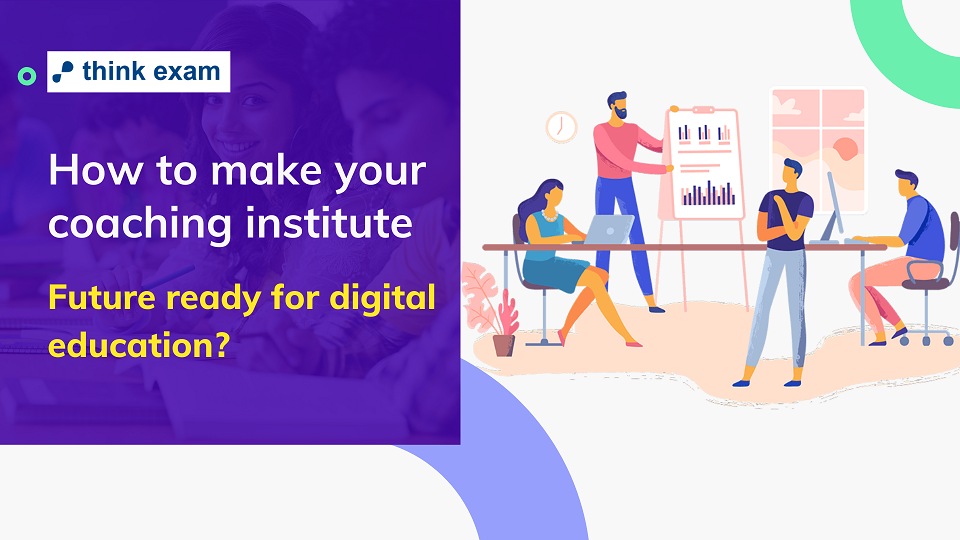 How to make your coaching institute future ready for digital education?