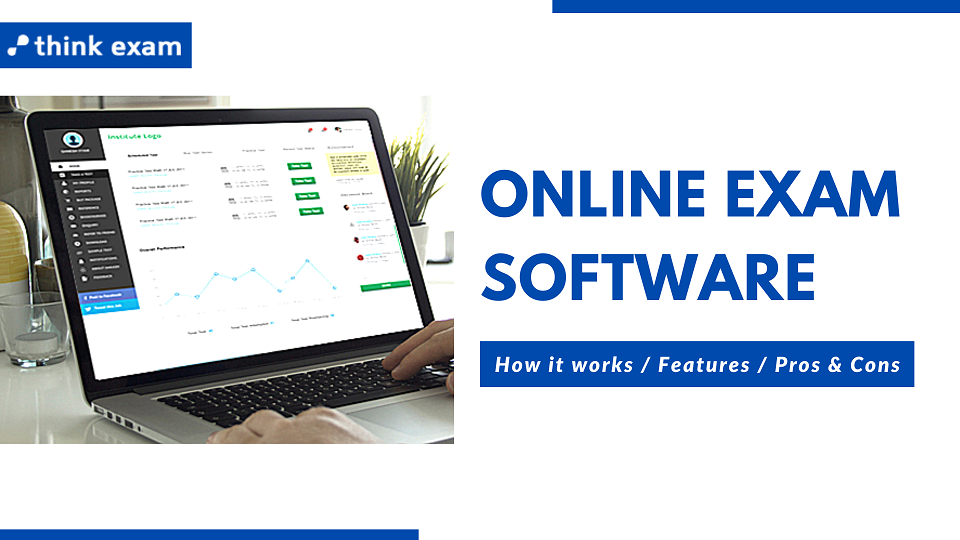 What is Online Exam Software? Know about its working, features, Pros & Cons!