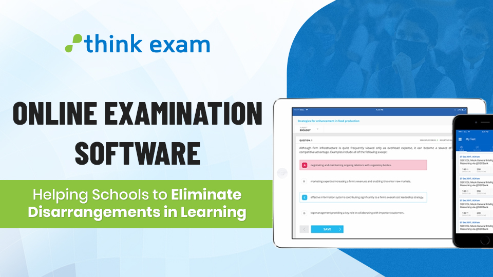 Online Examination Software – Helping Schools to Eliminate Disarrangements to Learning